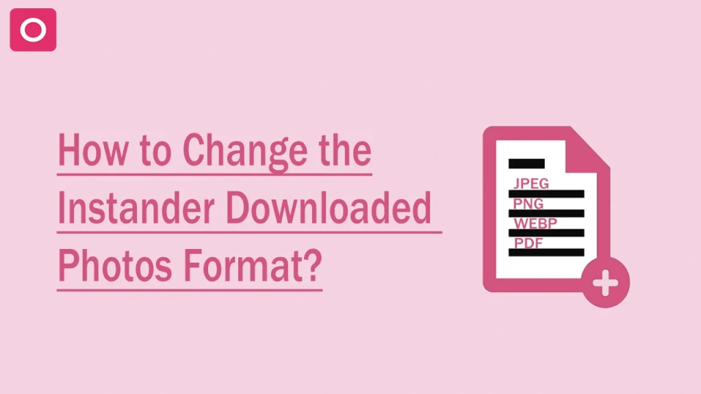 Change the instander downloaded photos format